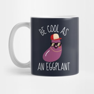 Be Cool As An Eggplant Funny Mug